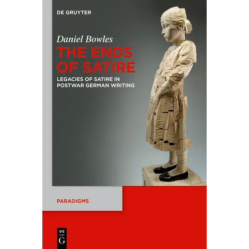 The Ends of Satire: Legacies of Satire in Postwar German Writing - Paperback