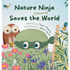 Nature Ninja Saves the Natural World: A Children's Picture Book to Inspire Young Nature Heroes Ages 4 to 8 - Hardcover