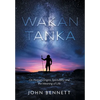 Wakan Tanka: On Human Origins, Spirituality and the Meaning of Life - Hardcover