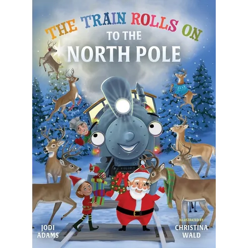 The Train Rolls On To The North Pole: A Rhyming Children's Book That Teaches Perseverance and Teamwork - Hardcover