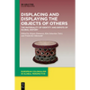 Displacing and Displaying the Objects of Others: The Materiality of Identity and Depots of Global History - Hardcover
