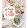 Pure Skin Care: Nourishing Recipes for Vibrant Skin & Natural Beauty - Spiral