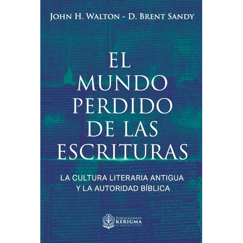 El Mundo Perdido de las Escrituras: La cultura literaria antigua y la autoridad bíblica - Paperback