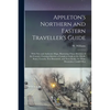 Appleton's Northern and Eastern Traveller's Guide: With new and Authentic Maps, Illustrating Those Divisions of the Country; Forming Likewise a Comple - Paperback