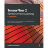 TensorFlow 2 Reinforcement Learning Cookbook: Over 50 recipes to help you build, train, and deploy learning agents for real-world applications - Paperback