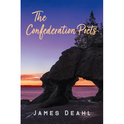 The Confederation Poets: The Founding of a Canadian Poetry, 1880 to the First World War Volume 79 - Paperback