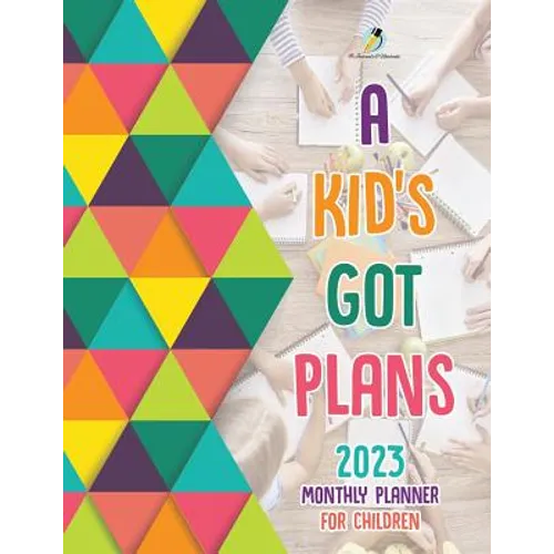 A Kid's Got Plans: 2023 Monthly Planner for Children - Paperback