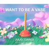 I Want to Be a Vase - Hardcover