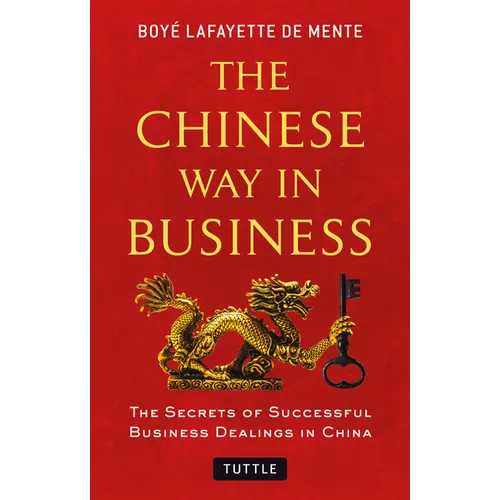 The Chinese Way in Business: Secrets of Successful Business Dealings in China - Paperback