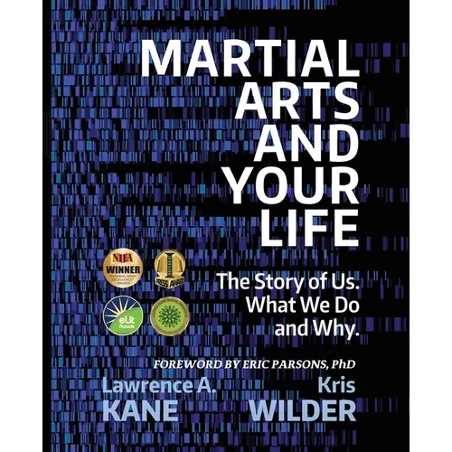 Martial Arts and Your Life: The Story of Us: A Survey of What We Do and Why - Paperback