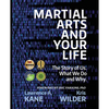 Martial Arts and Your Life: The Story of Us: A Survey of What We Do and Why - Paperback