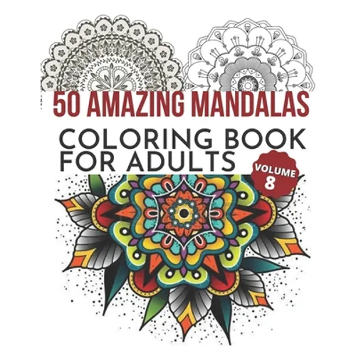 50 Amazing Mandalas Coloring Book For Adults: An Adult Coloring Book With 50 Big And Detailed Mandala Designs, High-Quality Paper, White Background, F - Paperback