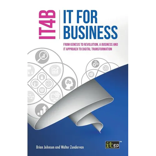 IT for Business (IT4B) - From Genesis to Revolution, a business and IT approach to digital transformation - Paperback
