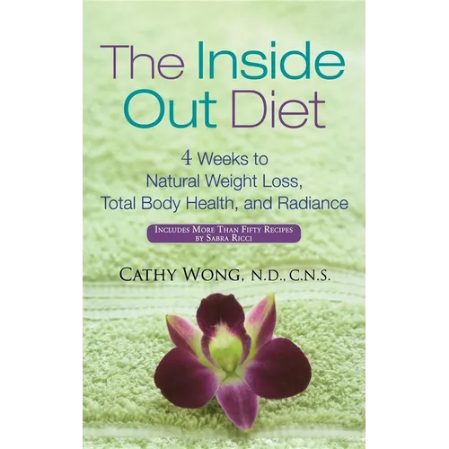 The Inside Out Diet: 4 Weeks to Natural Weight Loss, Total Body Health, and Radiance - Hardcover