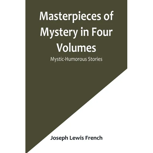 Masterpieces of Mystery in Four Volumes: Mystic-Humorous Stories - Paperback