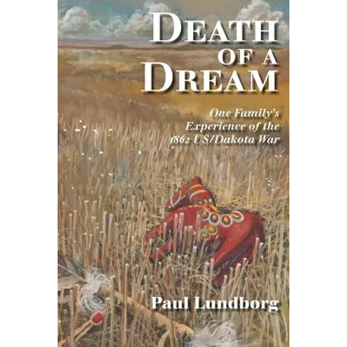 Death of a Dream: One Family's Experience of the 1862 Us/Dakota War - Paperback