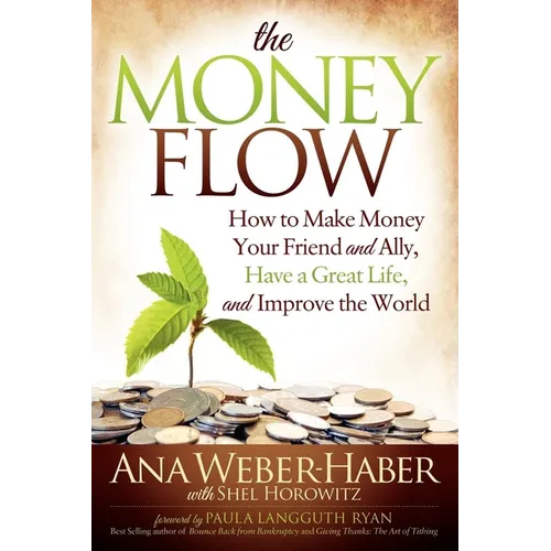 The Money Flow: How to Make Money Your Friend and All, Have a Great Life, and Improve the World - Paperback
