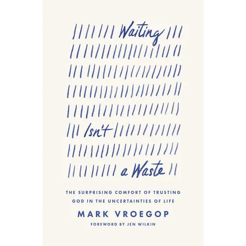 Waiting Isn't a Waste: The Surprising Comfort of Trusting God in the Uncertainties of Life - Paperback