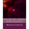The Day Of Jezreel: Coming Events In Biblical Prophecy For Real Israel - Paperback