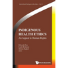 Indigenous Health Ethics: An Appeal to Human Rights - Hardcover