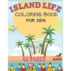 Island Life Coloring Book For Kids: Beach Fun Dreams Kids Holiday Seashore Animals Ice Cream Summer Boys Girls Awesome - Paperback