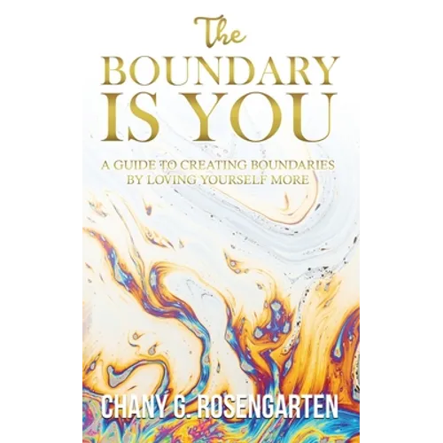 The Boundary Is You: A guide to creating boundaries in your relationships by loving yourself more - Paperback