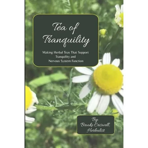 Tea of Tranquility: Making Herbal Teas That Support Tranquility and Nervous System Function - Paperback