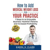 How to Add Medical Weight Loss to Your Practice: 7 Steps to an Enjoyable Business, Healthier Patients and Increased Profitability - Paperback