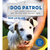 The Dog Patrol: Our Canine Companions and the Kids Who Protect Them - Hardcover