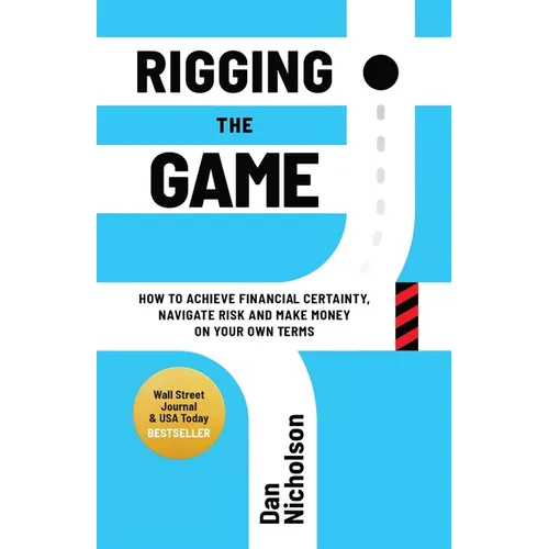 Rigging the Game: How to Achieve Financial Certainty, Navigate Risk and Make Money on Your Own Terms - Paperback
