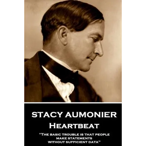 Stacy Aumonier - Heartbeat: "The basic trouble is that people make statements without sufficient data" - Paperback