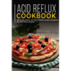 Acid Reflux Cookbook: 40+ Soup, Pizza, and Side Dishes recipes designed for acid reflux disease - Paperback