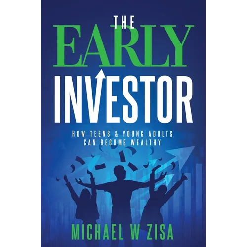 The Early Investor: How Teens & Young Adults Can Become Wealthy - Paperback