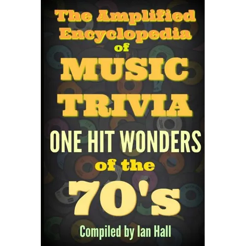 The Amplified Encyclopedia of Music Trivia: One Hit Wonders of the 70's - Paperback