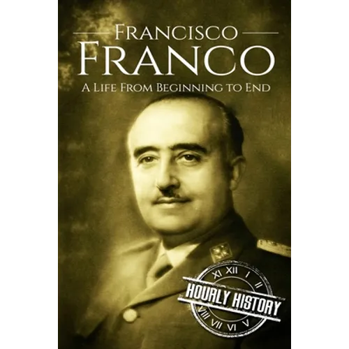 Francisco Franco: A Life From Beginning to End - Paperback