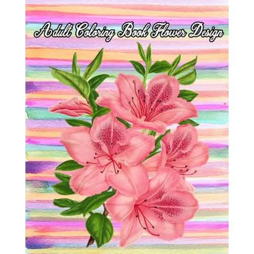 Adult Coloring Book Flower Design: Large Print Adult Coloring Book of Flowers (An Easy and Simple Coloring Books For Adults) - Paperback