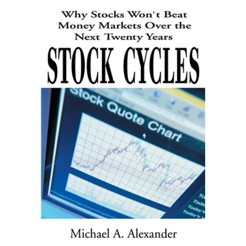 Stock Cycles: Why Stocks Won't Beat Money Markets Over the Next Twenty Years - Paperback
