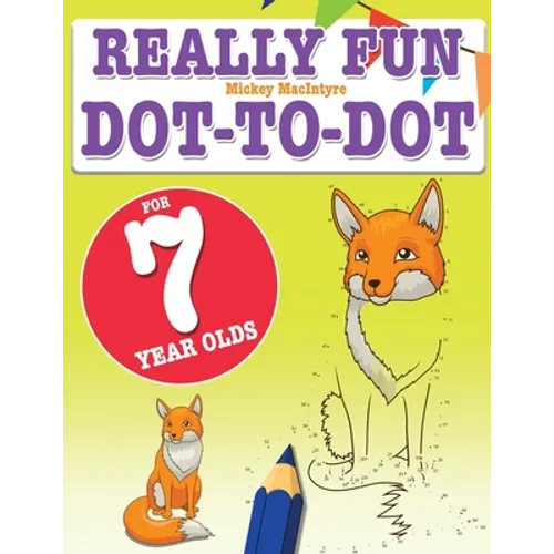 Really Fun Dot To Dot For 7 Year Olds: Fun, educational dot-to-dot puzzles for seven year old children - Paperback