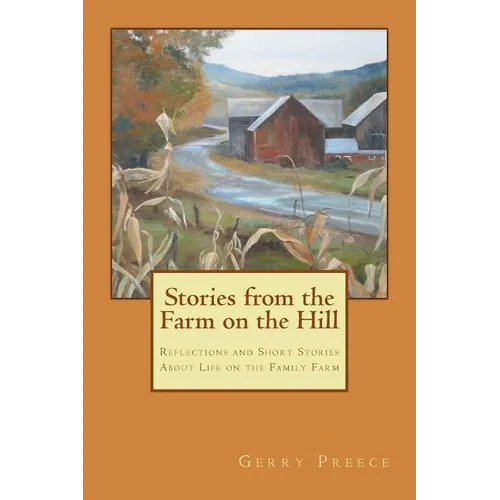 Stories from the Farm on the Hill: Reflections and Short Stories about Life on the Family Farm - Paperback