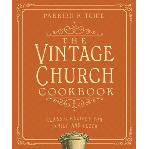 The Vintage Church Cookbook: Classic Recipes for Family and Flock - Paperback
