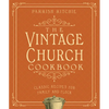 The Vintage Church Cookbook: Classic Recipes for Family and Flock - Paperback