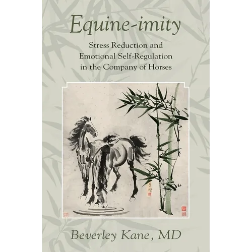 Equine-imity: Stress Reduction and Emotional Self-Regulation in the Company of Horses - Paperback