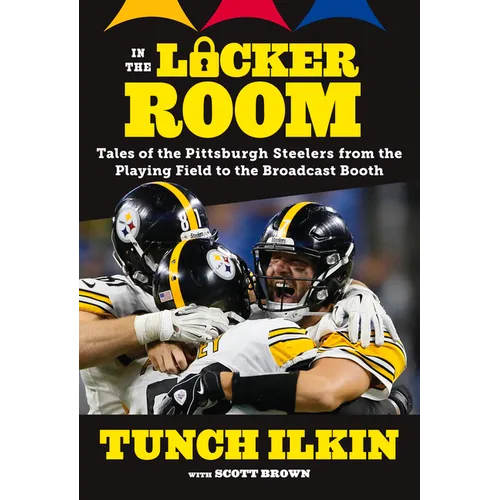 In the Locker Room: Tales of the Pittsburgh Steelers from the Playing Field to the Broadcast Booth - Paperback