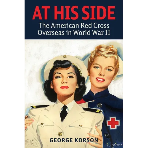 At His Side: The Story of the American Red Cross Overseas in World War II - Paperback