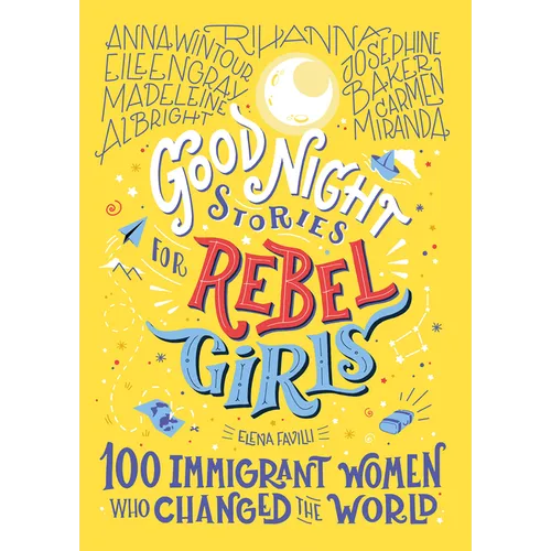 Good Night Stories for Rebel Girls: 100 Immigrant Women Who Changed the World - Hardcover