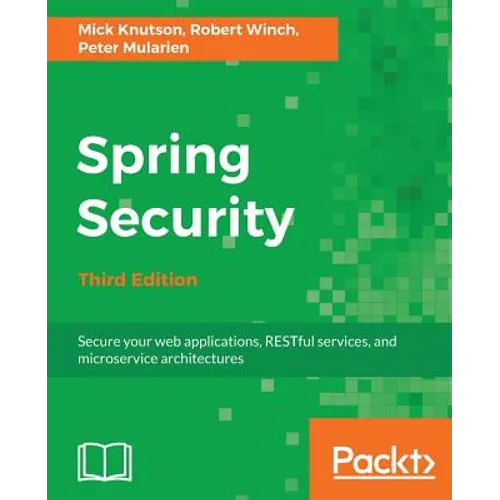 Spring Security - Third Edition: Secure your web applications, RESTful services, and microservice architectures - Paperback