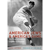American Jews & America's Game: Voices of a Growing Legacy in Baseball - Hardcover