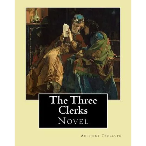 The Three Clerks. By: Anthony Trollope: Novel - Paperback