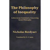 The Philosophy of Inequality: Letters to my Contemners, Concerning Social Philosophy - Hardcover