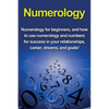 Numerology: Numerology for beginners, and how to use numerology and numbers for success in your relationships, career, dreams, and goals! - Paperback